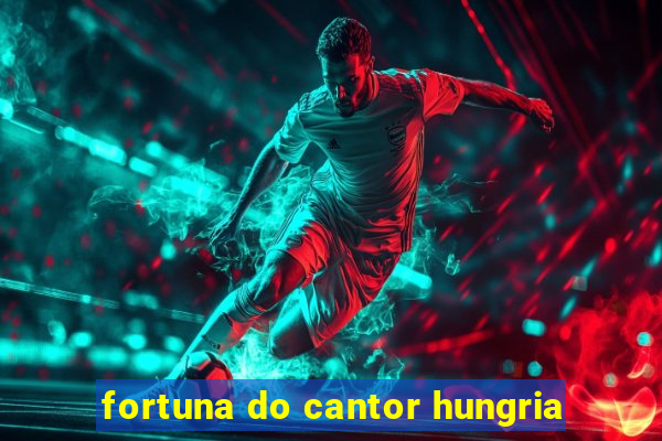 fortuna do cantor hungria